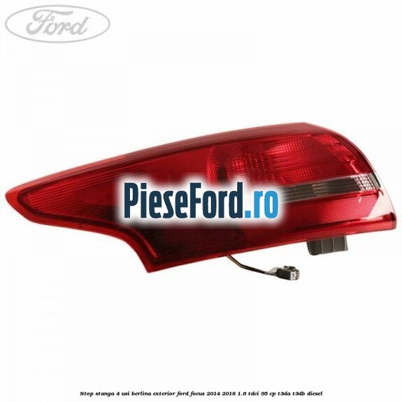 Stop stanga 4 usi berlina exterior Ford Focus 2014-2018 1.6 TDCi 95 cp T3DA, T3DB diesel