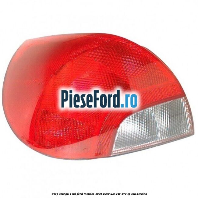 Stop stanga 4 usi Ford Mondeo 1996-2000 2.5 24V 170 cp SEA benzina