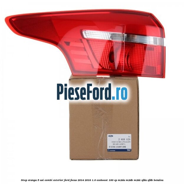 Stop stanga 5 usi combi exterior Ford Focus 2014-2018 1.0 EcoBoost 100 cp M2DA, M2DB, M2DC, SFDA, SFDB benzina