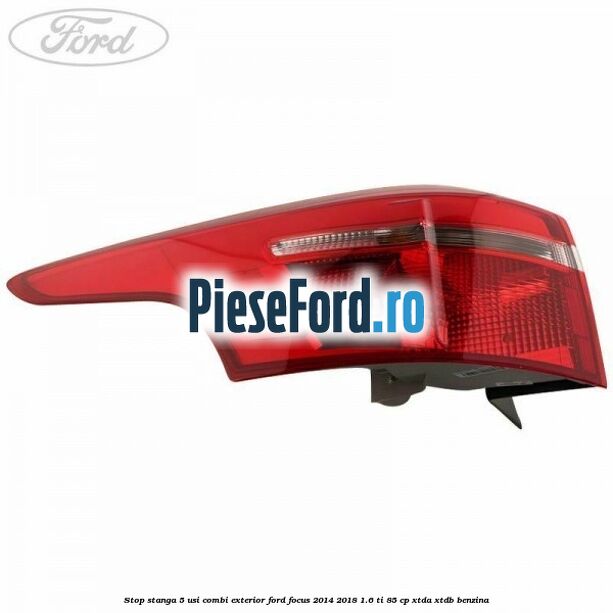 Stop stanga 5 usi combi exterior Ford Focus 2014-2018 1.6 Ti 85 cp XTDA, XTDB benzina