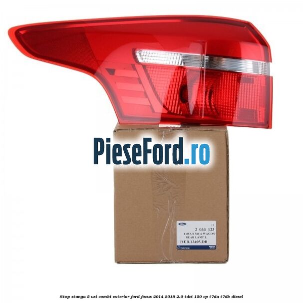Stop stanga 5 usi combi exterior Ford Focus 2014-2018 2.0 TDCi 150 cp T7DA, T7DB diesel