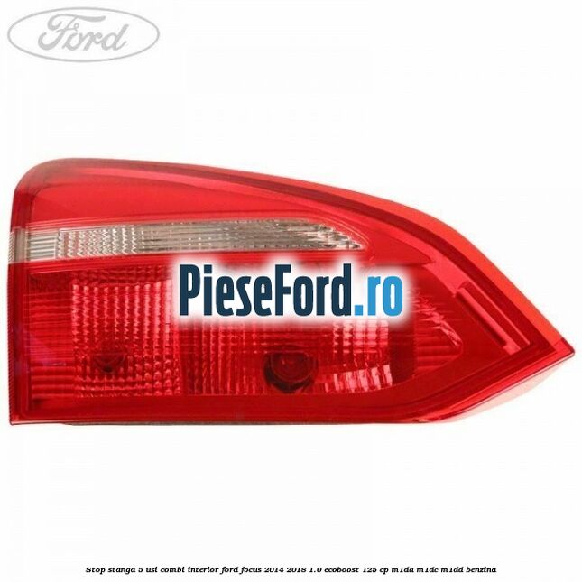 Stop stanga 5 usi combi interior Ford Focus 2014-2018 1.0 EcoBoost 125 cp M1DA, M1DC, M1DD benzina