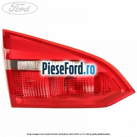 Stop stanga 5 usi combi interior Ford Focus 2014-2018 1.6 Ti 125 cp PNDA, PNDD benzina