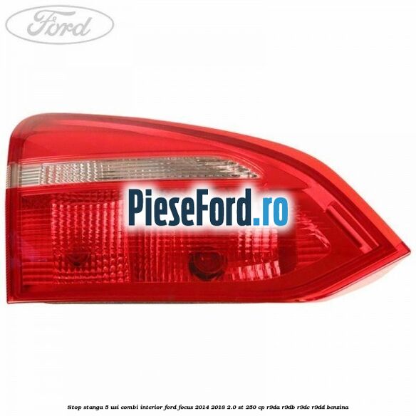 Stop stanga 5 usi combi interior Ford Focus 2014-2018 2.0 ST 250 cp Stop stanga 5 usi combi interior Ford Focus 2014-2018 2.0 ST 250 cp R9DA, R9DB, R9DC, R9DD benzina