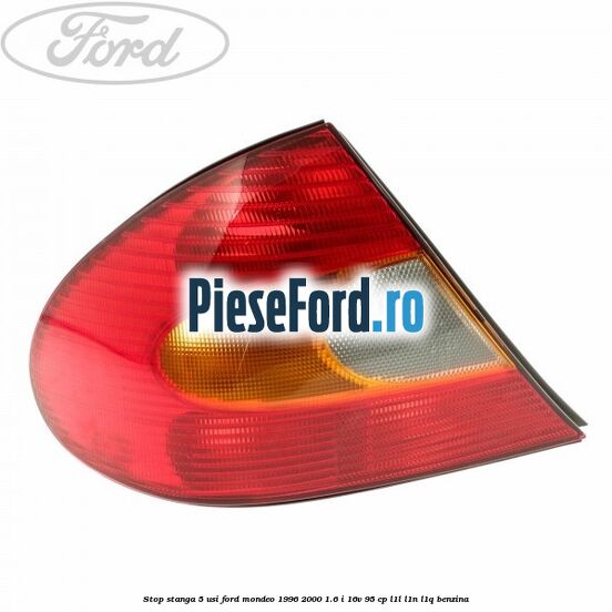 Stop stanga 5 usi Ford Mondeo 1996-2000 1.6 i 16V 95 cp L1L, L1N, L1Q benzina