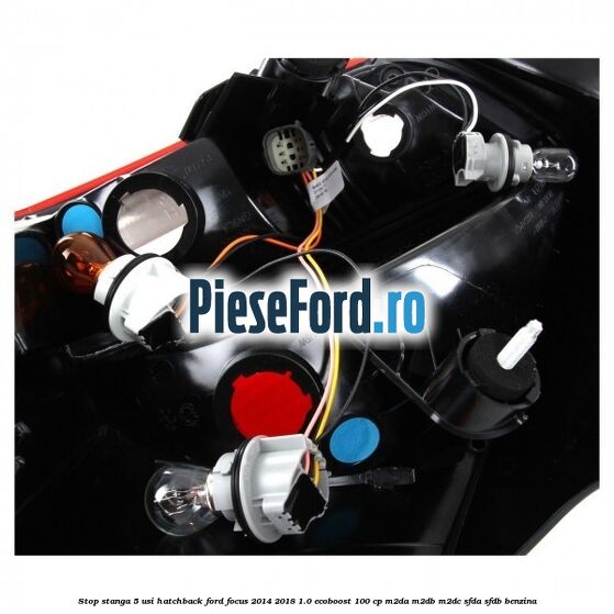 Stop stanga 5 usi hatchback Ford Focus 2014-2018 1.0 EcoBoost 100 cp Stop stanga 5 usi hatchback Ford Focus 2014-2018 1.0 EcoBoost 100 cp M2DA, M2DB, M2DC, SFDA, SFDB benzina