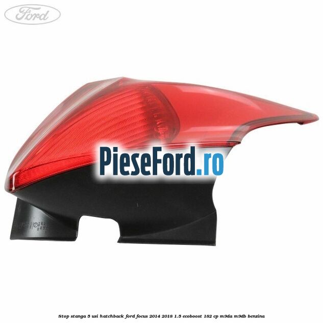 Stop stanga 5 usi hatchback Ford Focus 2014-2018 1.5 EcoBoost 182 cp M9DA, M9DB benzina