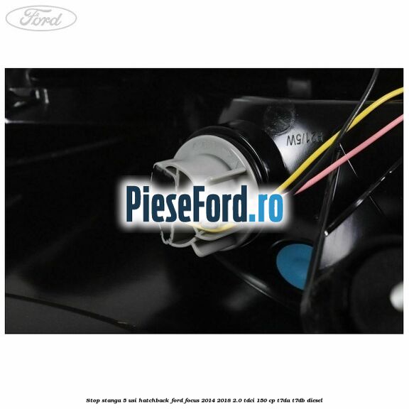 Stop stanga 5 usi hatchback Ford Focus 2014-2018 2.0 TDCi 150 cp T7DA, T7DB diesel