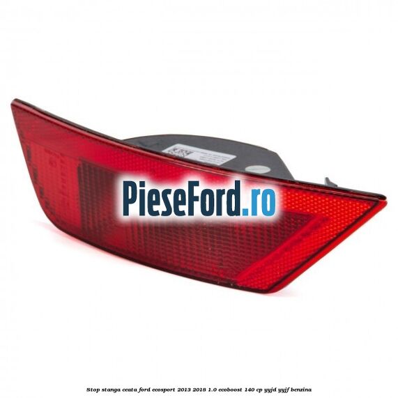 Stop stanga ceata Ford EcoSport 2013-2018 1.0 EcoBoost 140 cp YYJD, YYJF benzina