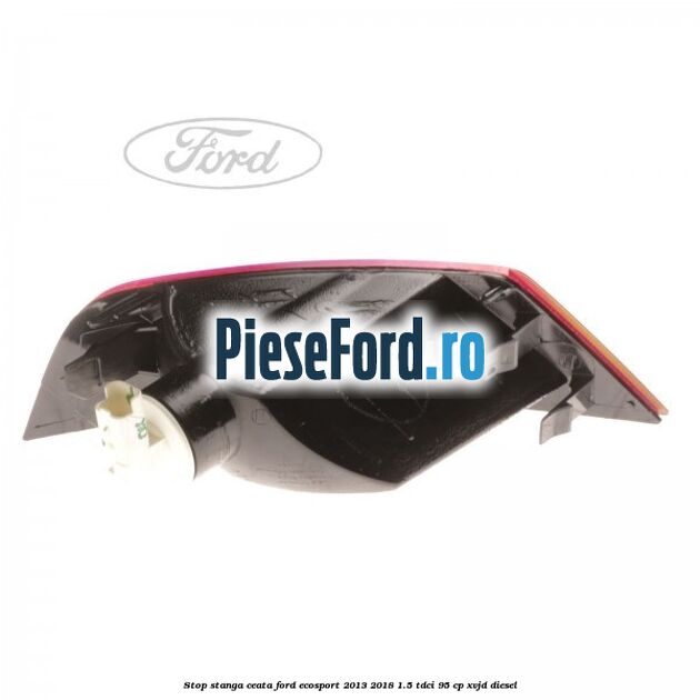 Stop stanga ceata Ford EcoSport 2013-2018 1.5 TDCi 95 cp Stop stanga ceata Ford EcoSport 2013-2018 1.5 TDCi 95 cp XVJD diesel