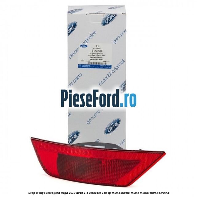 Stop stanga ceata Ford Kuga 2013-2016 1.5 EcoBoost 150 cp M8MA, M8MB, M8MC, M8MD, M8ME benzina