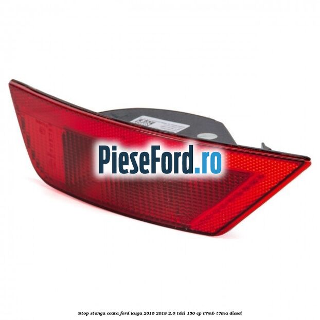 Stop stanga ceata Ford Kuga 2016-2018 2.0 TDCi 150 cp T7MB, T7MA diesel