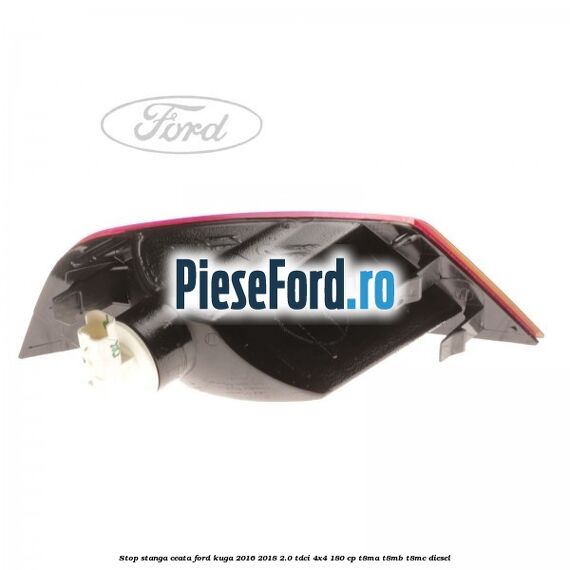 Stop stanga ceata Ford Kuga 2016-2018 2.0 TDCi 4x4 180 cp T8MA, T8MB, T8MC diesel