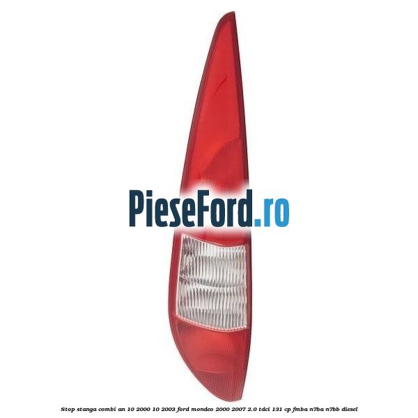 Stop stanga combi an 10/2000-10/2003 Ford Mondeo 2000-2007 2.0 TDCi 131 cp FMBA, N7BA, N7BB diesel