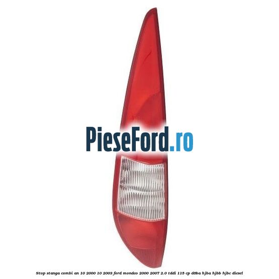 Stop stanga combi an 10/2000-10/2003 Ford Mondeo 2000-2007 2.0 TDDI 115 cp D6BA, HJBA, HJBB, HJBC diesel