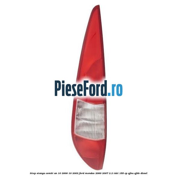 Stop stanga combi an 10/2000-10/2003 Ford Mondeo 2000-2007 2.2 TDCi 155 cp QJBA, QJBB diesel