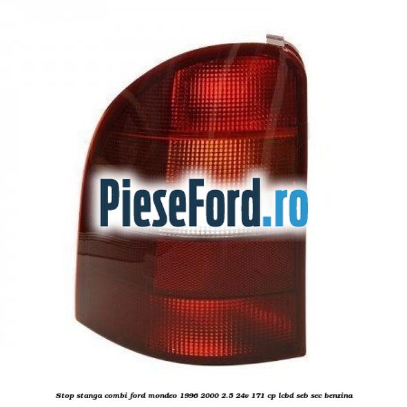 Stop stanga combi Ford Mondeo 1996-2000 2.5 24V 171 cp