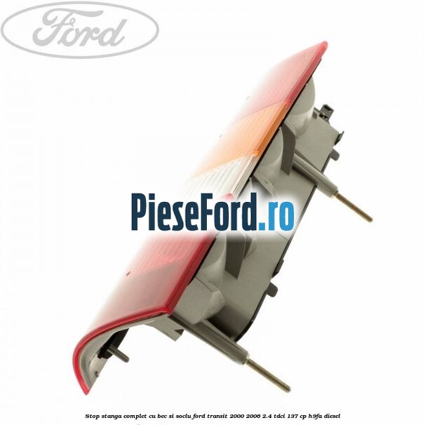 Stop stanga complet cu bec si soclu Ford Transit 2000-2006 2.4 TDCi 137 cp H9FA diesel