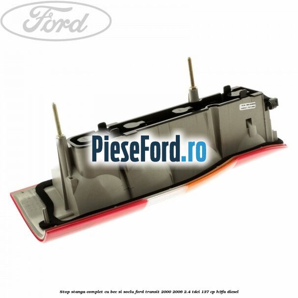 Stop stanga complet cu bec si soclu Ford Transit 2000-2006 2.4 TDCi 137 cp H9FA diesel