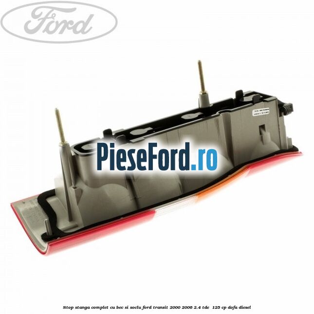 Stop stanga complet cu bec si soclu Ford Transit 2000-2006 2.4 TDE  125 cp DOFA diesel