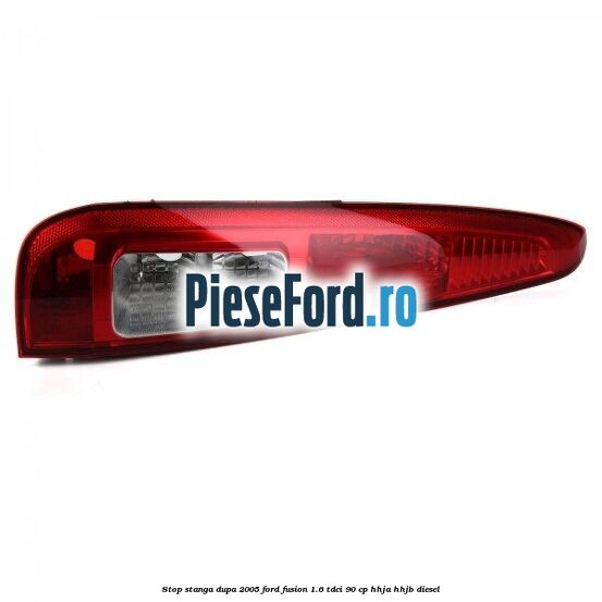 Stop stanga dupa 2005 Ford Fusion 1.6 TDCi 90 cp HHJA, HHJB diesel