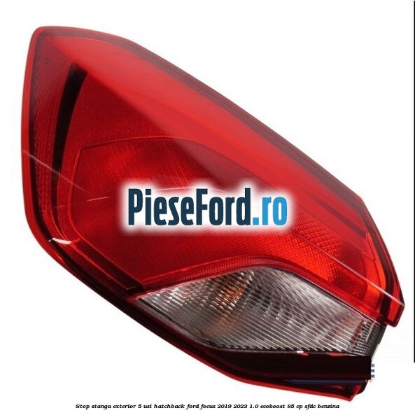 Stop stanga exterior 5 usi hatchback Ford Focus 2019-2023 1.0 EcoBoost 85 cp SFDC benzina