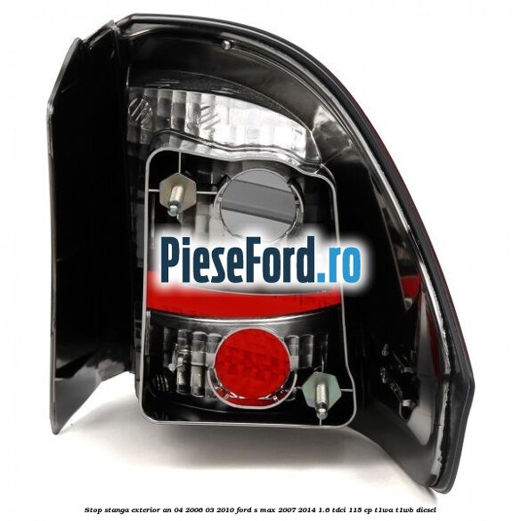 Stop stanga exterior an 04/2006-03/2010 Ford S-Max 2007-2014 1.6 TDCi 115 cp T1WA, T1WB diesel