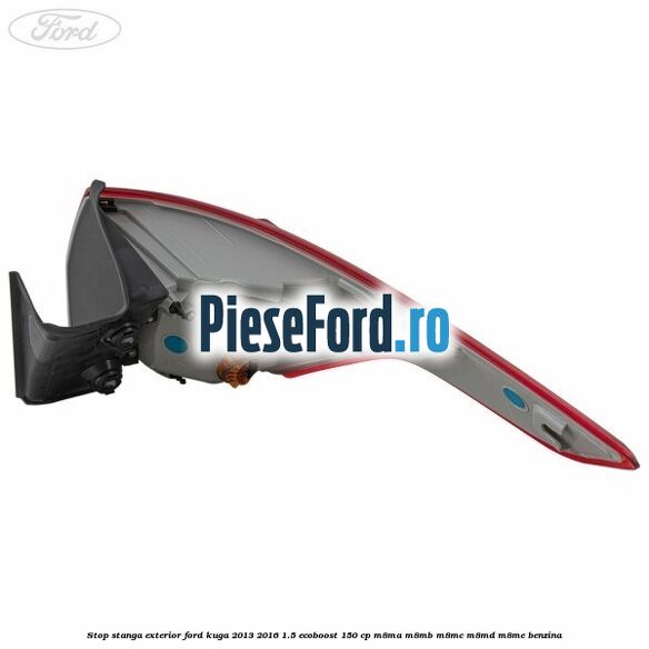 Stop stanga exterior Ford Kuga 2013-2016 1.5 EcoBoost 150 cp Stop stanga exterior Ford Kuga 2013-2016 1.5 EcoBoost 150 cp M8MA, M8MB, M8MC, M8MD, M8ME benzina