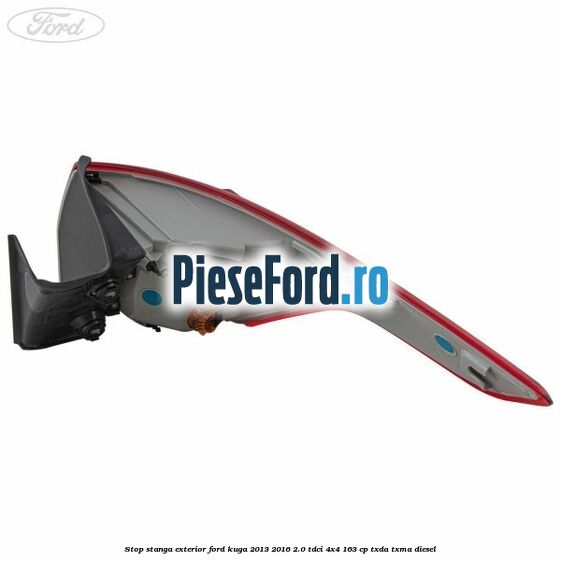 Stop stanga exterior Ford Kuga 2013-2016 2.0 TDCi 4x4 163 cp TXDA, TXMA diesel