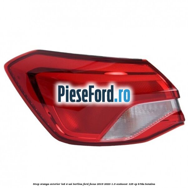 Stop stanga exterior LED 4 usi berlina Ford Focus 2019-2023 1.0 EcoBoost 125 cp Stop stanga exterior LED 4 usi berlina Ford Focus 2019-2023 1.0 EcoBoost 125 cp B7DA benzina