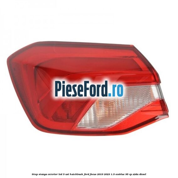 Stop stanga exterior LED 5 usi hatchback Ford Focus 2019-2023 1.5 EcoBlue 95 cp Z2DA diesel
