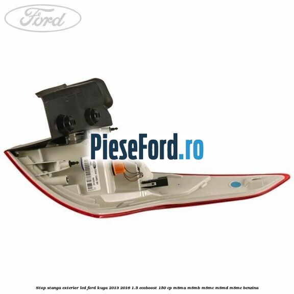 Stop stanga exterior LED Ford Kuga 2013-2016 1.5 EcoBoost 150 cp Stop stanga exterior LED Ford Kuga 2013-2016 1.5 EcoBoost 150 cp M8MA, M8MB, M8MC, M8MD, M8ME benzina