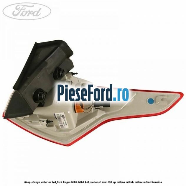 Stop stanga exterior LED Ford Kuga 2013-2016 1.5 EcoBoost 4x4 182 cp M9MA, M9MB, M9MC, M9MD benzina