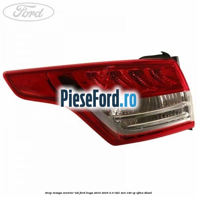 Stop stanga exterior LED Ford Kuga 2013-2016 2.0 TDCi 4x4 140 cp UFMA diesel