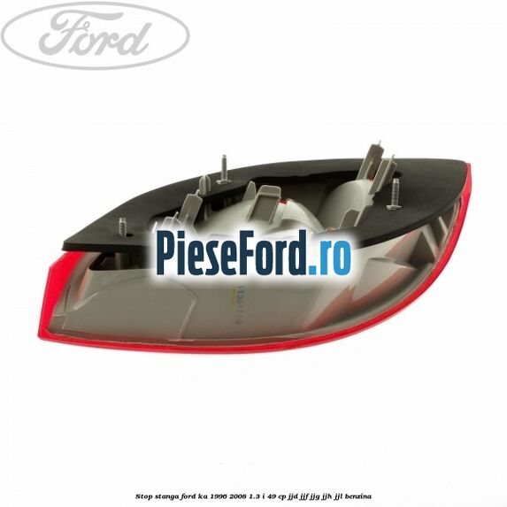 Stop stanga Ford Ka 1996-2008 1.3 i 49 cp JJD, JJF, JJG, JJH, JJL benzina