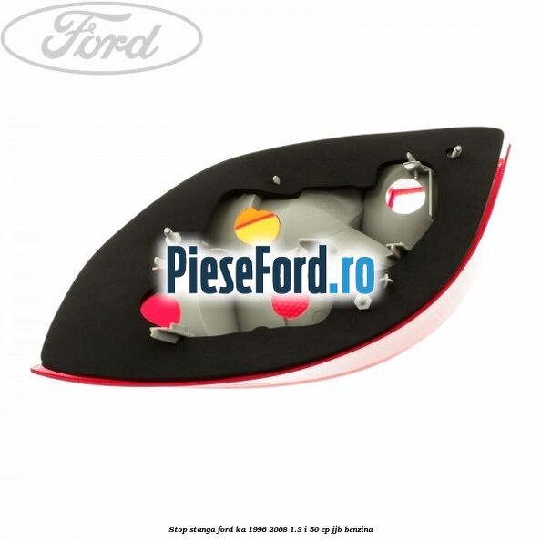 Stop stanga Ford Ka 1996-2008 1.3 i 50 cp JJB benzina