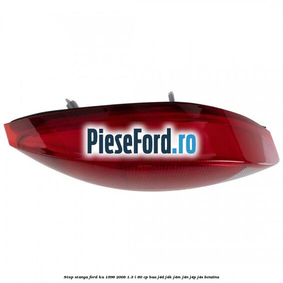 Stop stanga Ford Ka 1996-2008 1.3 i 60 cp Stop stanga Ford Ka 1996-2008 1.3 i 60 cp BAA, J4D, J4K, J4M, J4N, J4P, J4S benzina