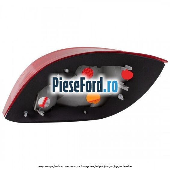 Stop stanga Ford Ka 1996-2008 1.3 i 60 cp Stop stanga Ford Ka 1996-2008 1.3 i 60 cp BAA, J4D, J4K, J4M, J4N, J4P, J4S benzina