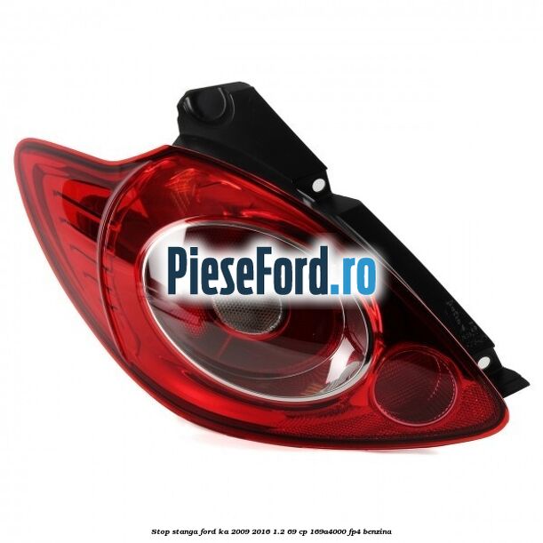 Stop stanga Ford Ka 2009-2016 1.2 69 cp 169A4000, FP4 benzina