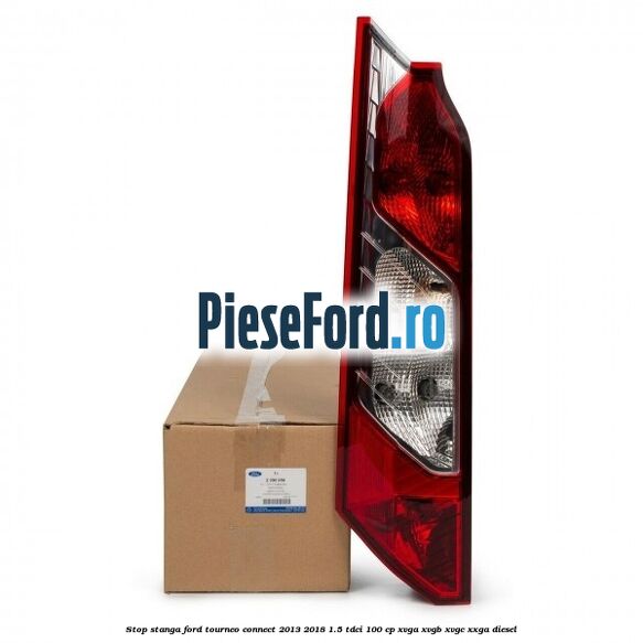 Stop stanga Ford Tourneo Connect 2013-2018 1.5 TDCi 100 cp XVGA, XVGB, XVGC, XXGA diesel