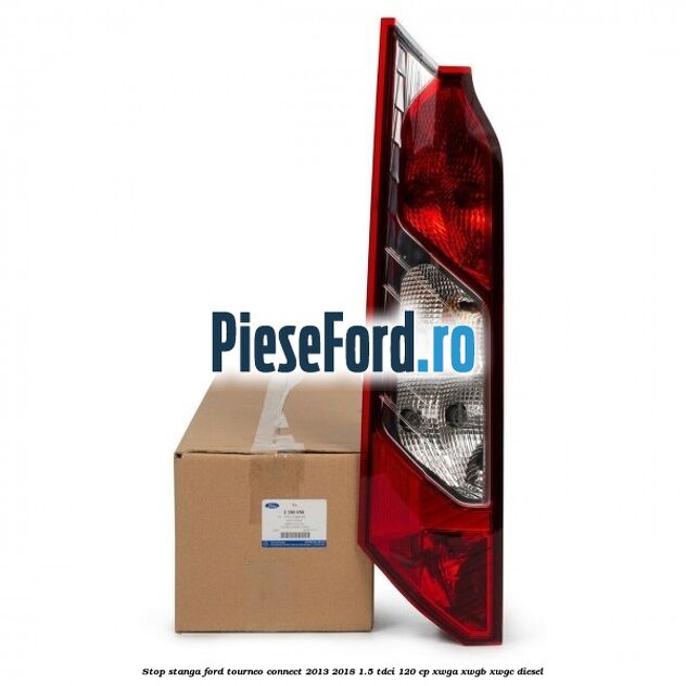 Stop stanga Ford Tourneo Connect 2013-2018 1.5 TDCi 120 cp Stop stanga Ford Tourneo Connect 2013-2018 1.5 TDCi 120 cp XWGA, XWGB, XWGC diesel