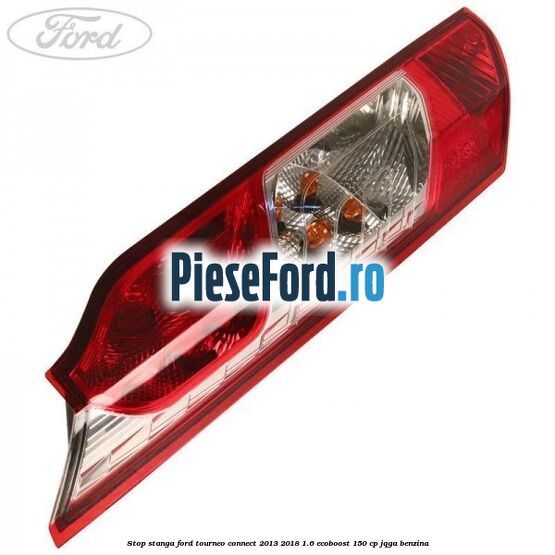 Stop stanga Ford Tourneo Connect 2013-2018 1.6 EcoBoost 150 cp JQGA benzina