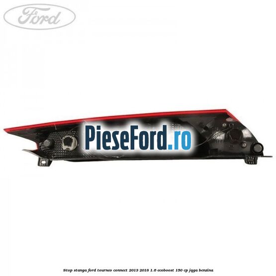 Stop stanga Ford Tourneo Connect 2013-2018 1.6 EcoBoost 150 cp JQGA benzina