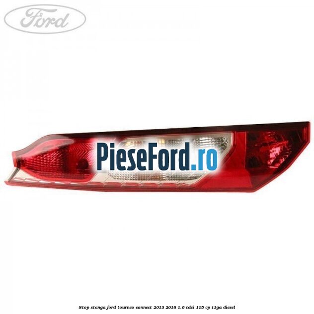 Stop stanga Ford Tourneo Connect 2013-2018 1.6 TDCi 115 cp T1GA diesel