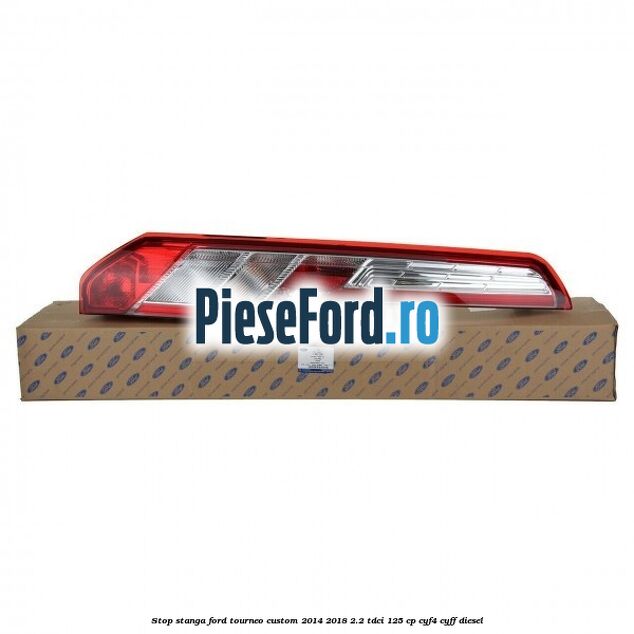 Stop stanga Ford Tourneo Custom 2014-2018 2.2 TDCi 125 cp CYF4, CYFF diesel