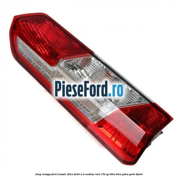 Stop stanga Ford Transit 2014-2018 2.0 EcoBlue RWD 170 cp BLHA, BLRA, YNHA, YNR6 diesel
