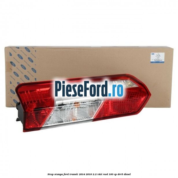 Stop stanga Ford Transit 2014-2018 2.2 TDCi RWD 100 cp DRR5 diesel