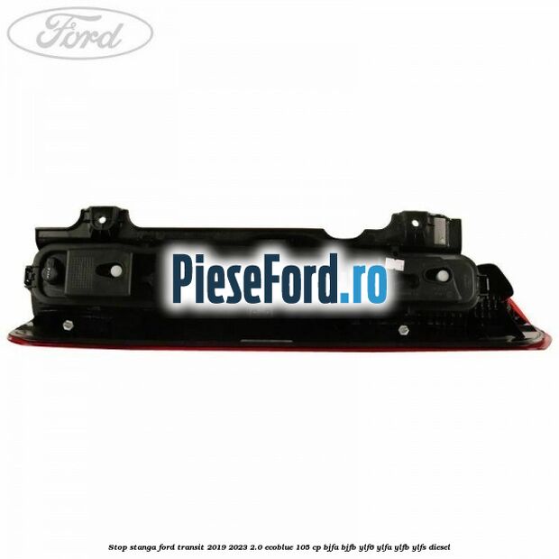 Stop stanga Ford Transit 2019-2023 2.0 EcoBlue 105 cp BJFA, BJFB, YLF6, YLFA, YLFB, YLFS diesel