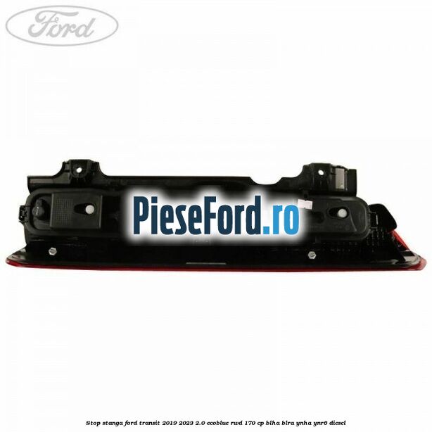 Stop stanga Ford Transit 2019-2023 2.0 EcoBlue RWD 170 cp BLHA, BLRA, YNHA, YNR6 diesel