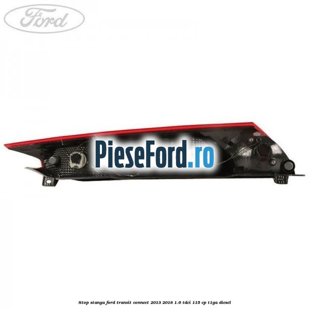 Stop stanga Ford Transit Connect 2013-2018 1.6 TDCi 115 cp T1GA diesel